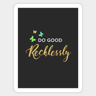 Do Good Recklessly Sticker